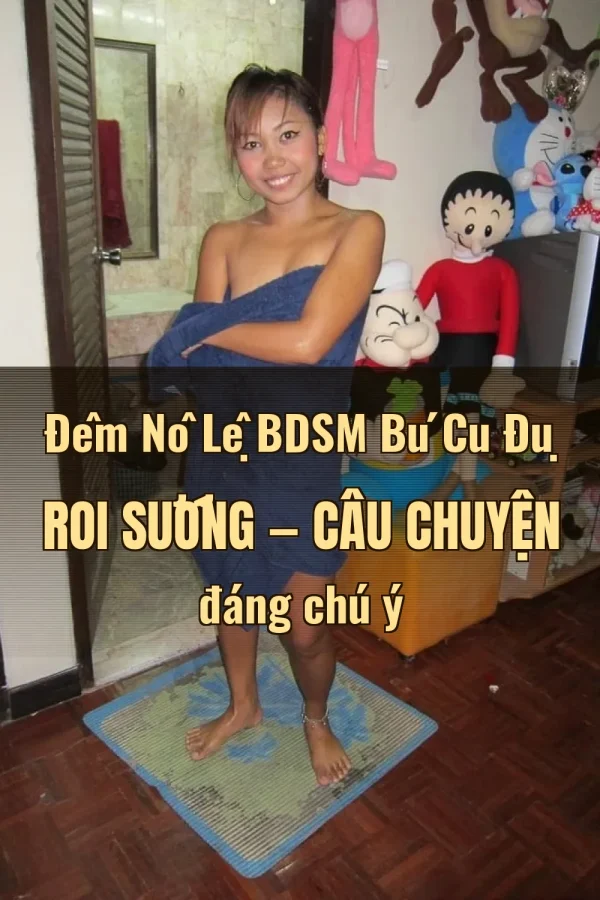 Đêm Nô Lệ BDSM Bú Cu Đụ Roi Sướng — Câu chuyện đáng chú ý