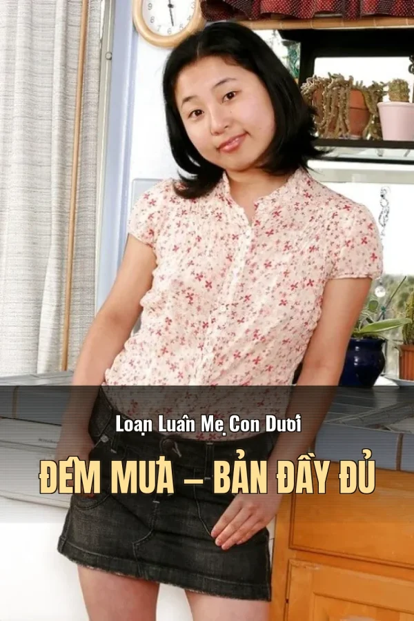 Loạn Luân Mẹ Con Dưới Đêm Mưa — Bản đầy đủ