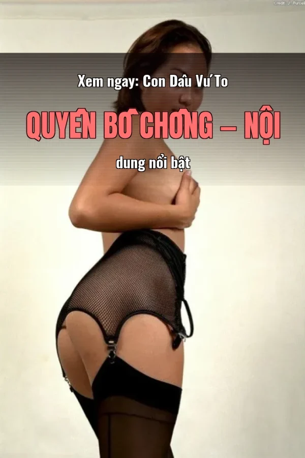 Xem ngay: Con Dâu Vú To Quyến Bố Chồng — Nội dung nổi bật