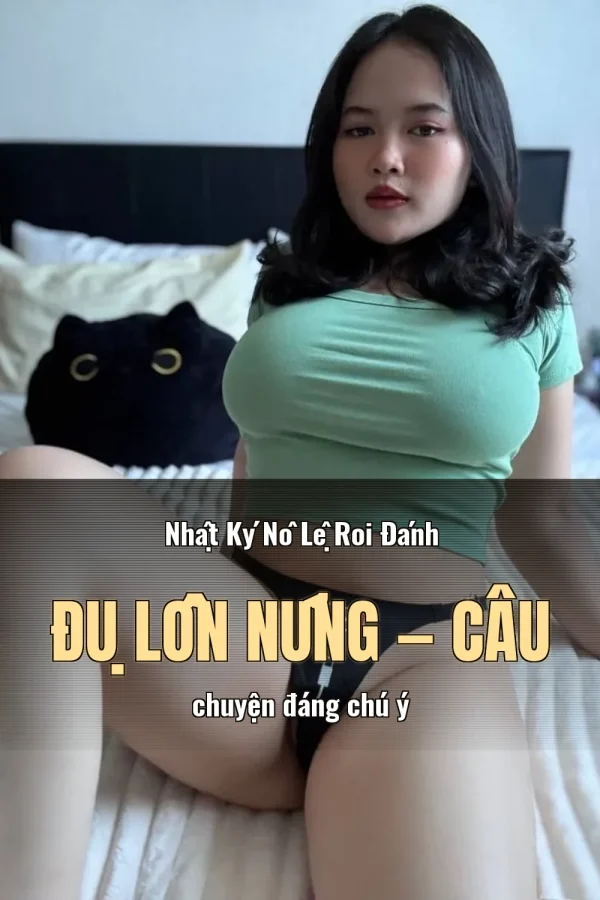 Nhật Ký Nô Lệ Roi Đánh Đụ Lồn Nứng — Câu chuyện đáng chú ý