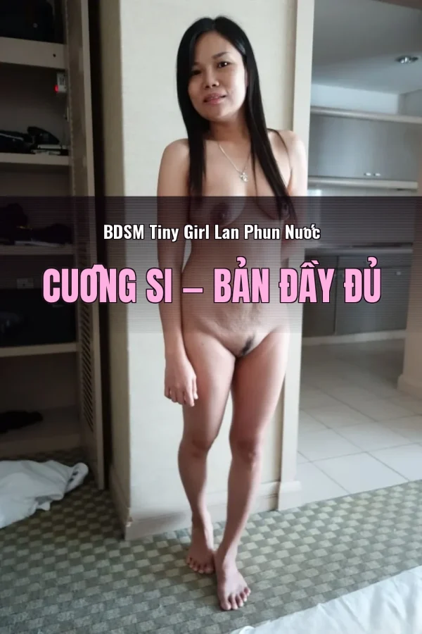 BDSM Tiny Girl Lan Phun Nước Cuồng Si — Bản đầy đủ