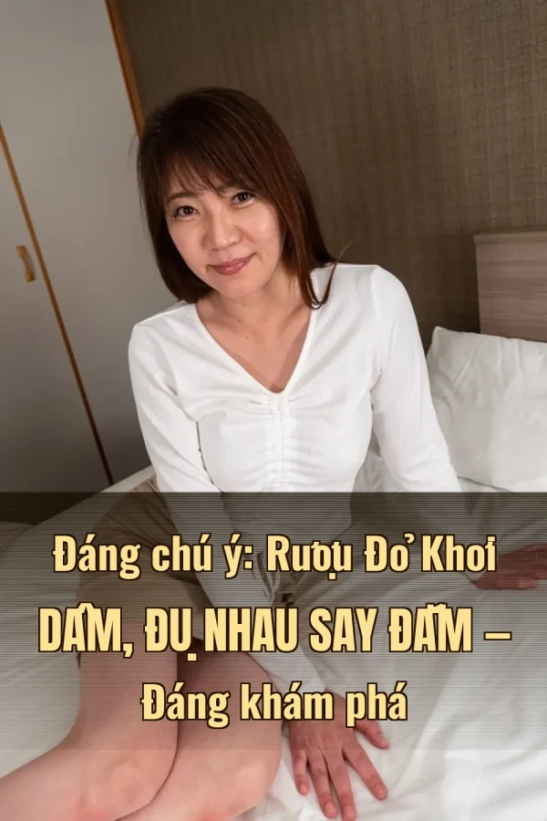 Đáng chú ý: Rượu Đỏ Khơi Dâm, Đụ Nhau Say Đắm — Đáng khám phá