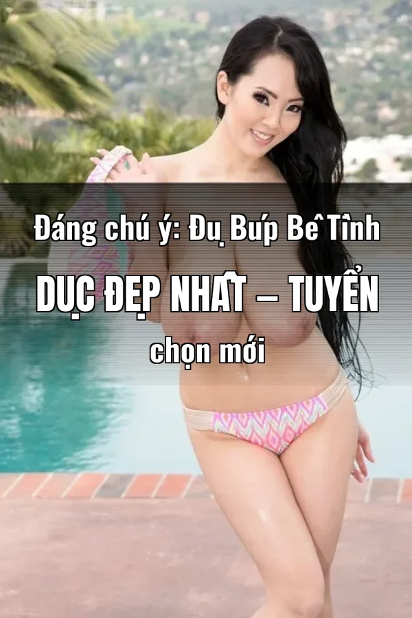 Đáng chú ý: Đụ Búp Bê Tình Dục Đẹp Nhất — Tuyển chọn mới
