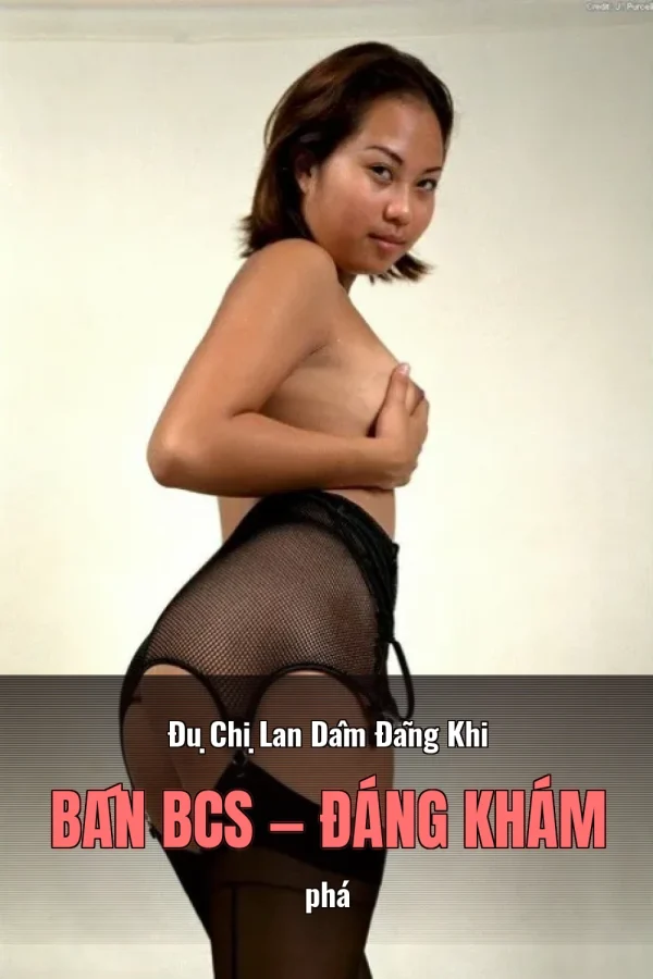 Đụ Chị Lan Dâm Đãng Khi Bán BCS — Đáng khám phá