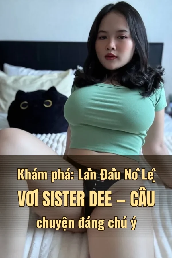 Khám phá: Lần Đầu Nô Lệ Với Sister Dee — Câu chuyện đáng chú ý