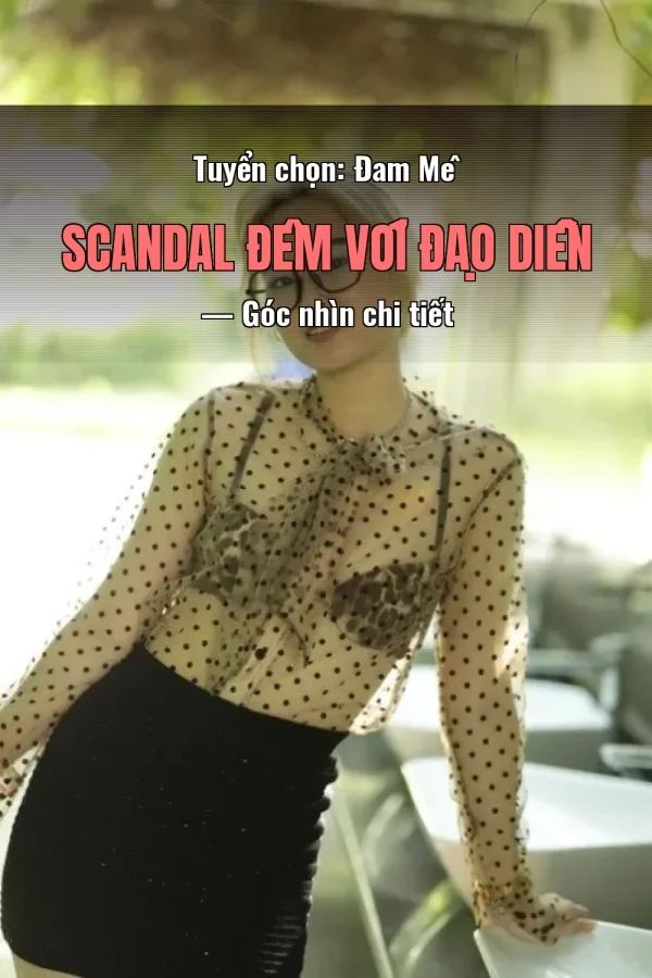Tuyển chọn: Đam Mê Scandal Đêm Với Đạo Diễn — Góc nhìn chi tiết