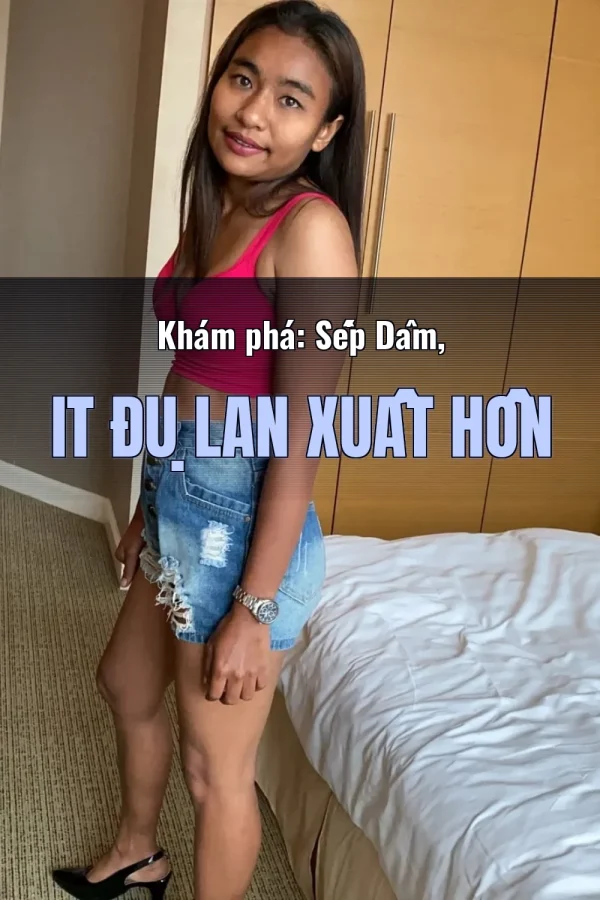Khám phá: Sếp Dâm, IT Đụ Lan Xuất Hồn