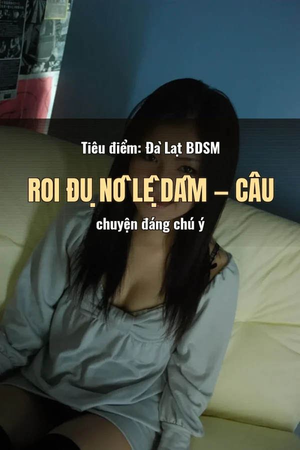 Tiêu điểm: Đà Lạt BDSM Roi Đụ Nô Lệ Dâm — Câu chuyện đáng chú ý