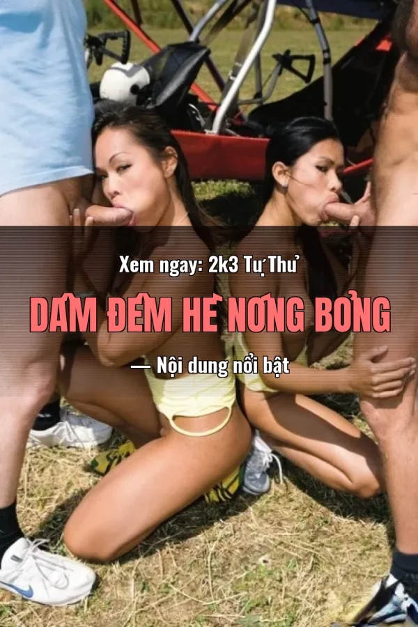 Xem ngay: 2k3 Tự Thủ Dâm Đêm Hè Nóng Bỏng — Nội dung nổi bật