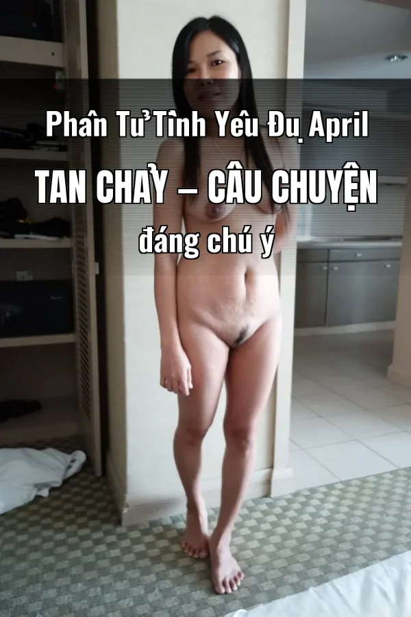Phân Tử Tình Yêu Đụ April Tan Chảy — Câu chuyện đáng chú ý