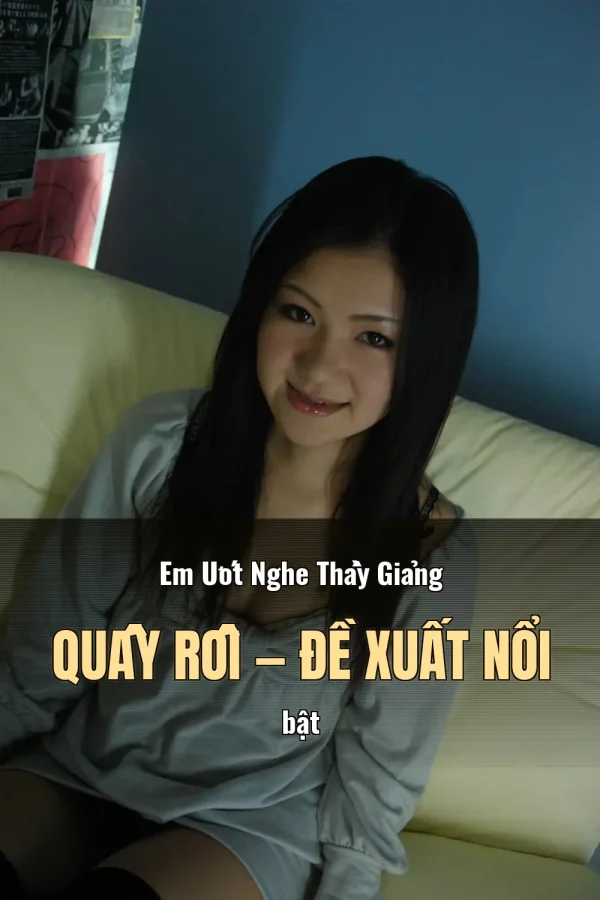 Em Ướt Nghe Thầy Giảng Quấy Rối — Đề xuất nổi bật