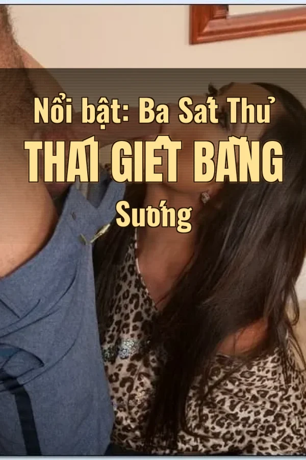 Nổi bật: Ba Sát Thủ Thái Giết Bằng Sướng