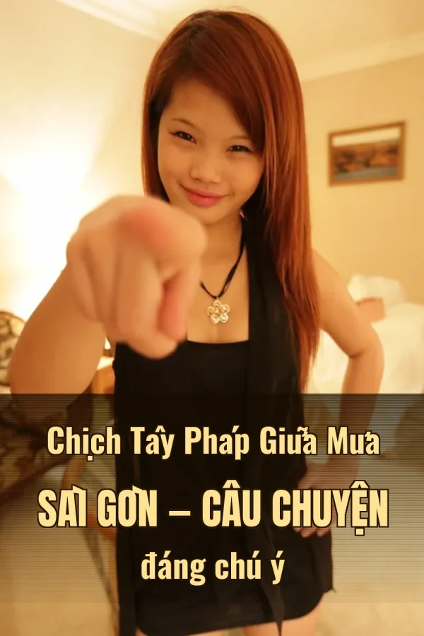 Chịch Tây Pháp Giữa Mưa Sài Gòn — Câu chuyện đáng chú ý