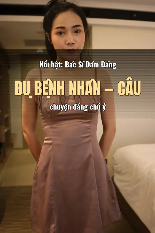 Nổi bật: Bác Sĩ Dâm Đãng Đụ Bệnh Nhân — Câu chuyện đáng chú ý