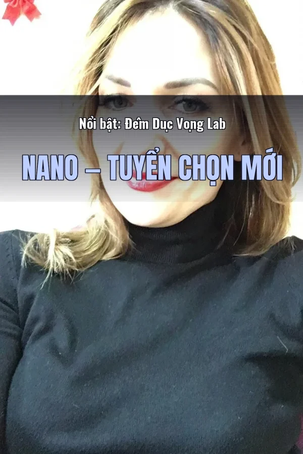 Nổi bật: Đêm Dục Vọng Lab Nano — Tuyển chọn mới