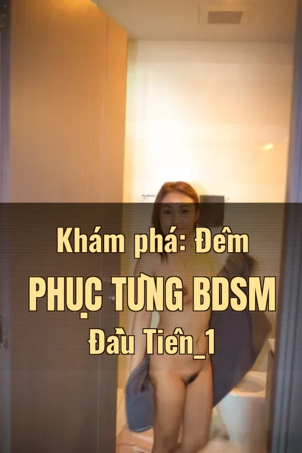 Khám phá: Đêm Phục Tùng BDSM Đầu Tiên_1