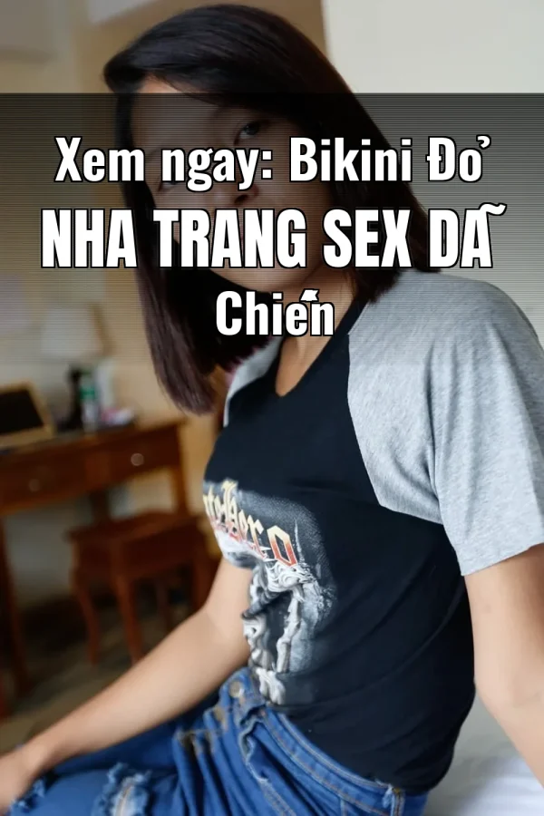 Xem ngay: Bikini Đỏ Nha Trang Sex Dã Chiến