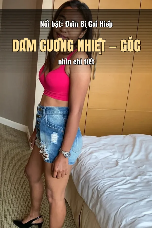 Nổi bật: Đêm Bị Gái Hiếp Dâm Cuồng Nhiệt — Góc nhìn chi tiết