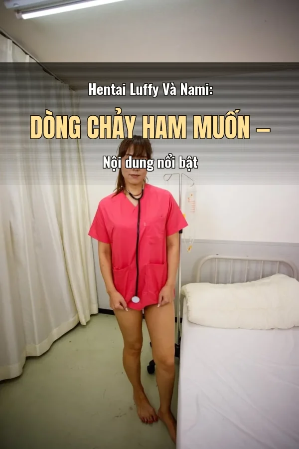 Hentai Luffy Và Nami: Dòng Chảy Ham Muốn — Nội dung nổi bật
