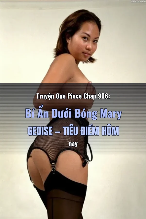 Truyện One Piece Chap 906: Bí Ẩn Dưới Bóng Mary Geoise — Tiêu điểm hôm nay