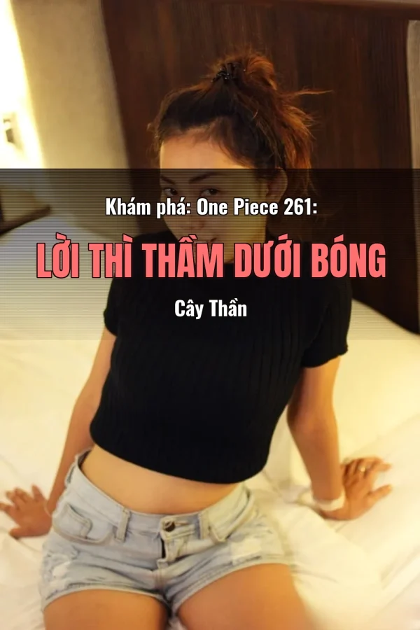 Khám phá: One Piece 261: Lời Thì Thầm Dưới Bóng Cây Thần