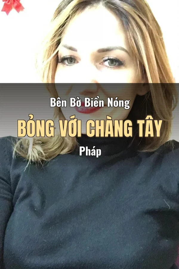 Bên Bờ Biển Nóng Bỏng Với Chàng Tây Pháp