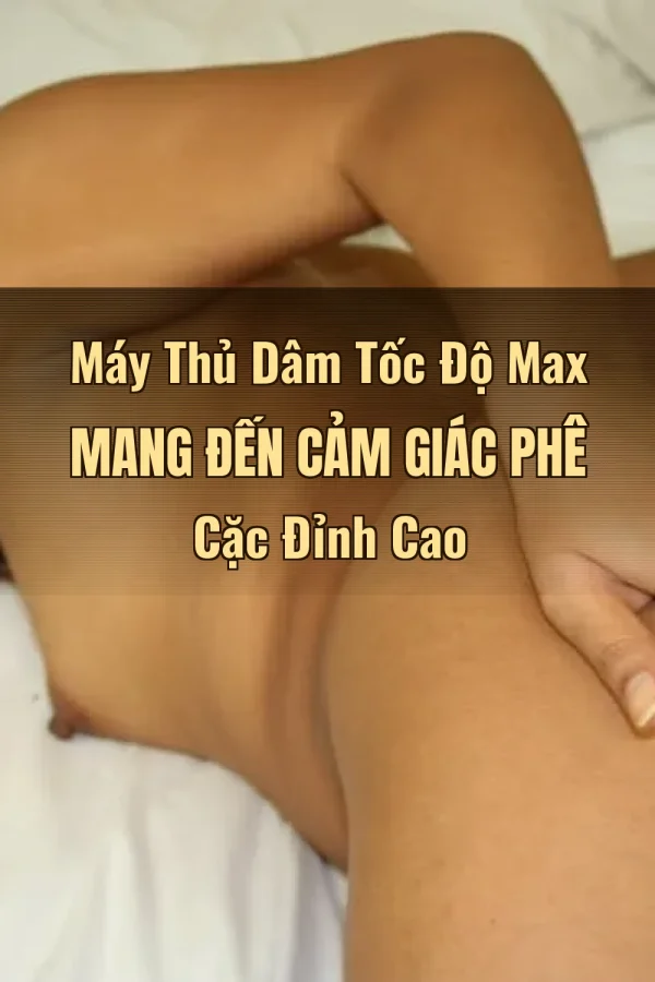 Máy Thủ Dâm Tốc Độ Max Mang Đến Cảm Giác Phê Cặc Đỉnh Cao