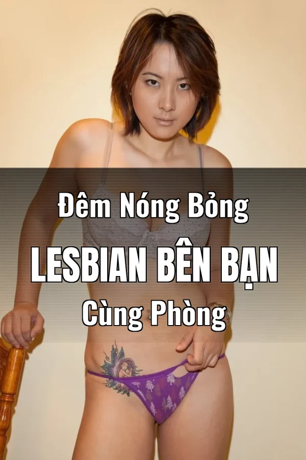 Đêm Nóng Bỏng Lesbian Bên Bạn Cùng Phòng