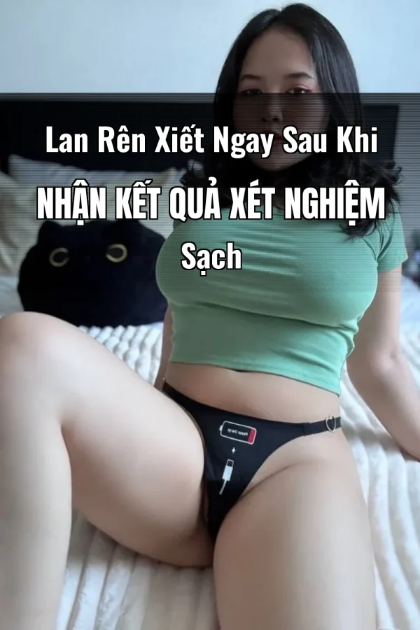 Lan Rên Xiết Ngay Sau Khi Nhận Kết Quả Xét Nghiệm Sạch
