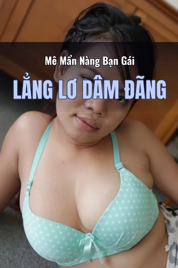 Mê Mẩn Nàng Bạn Gái Lẳng Lơ Dâm Đãng