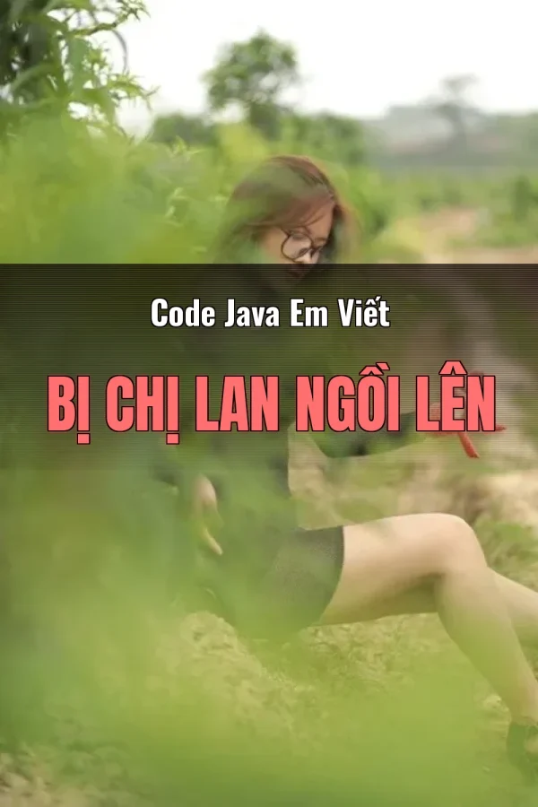 Code Java Em Viết Bị Chị Lan Ngồi Lên