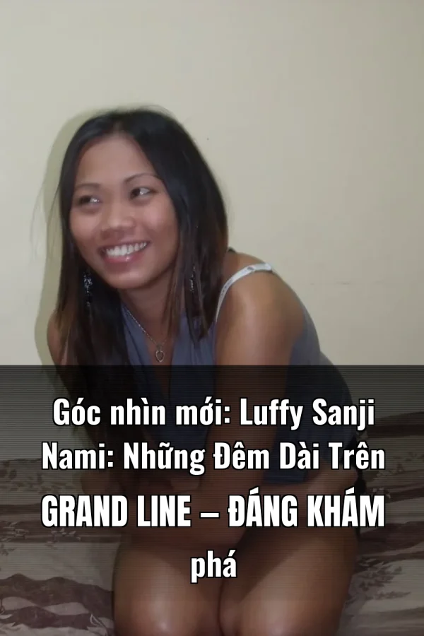 Góc nhìn mới: Luffy Sanji Nami: Những Đêm Dài Trên Grand Line — Đáng khám phá